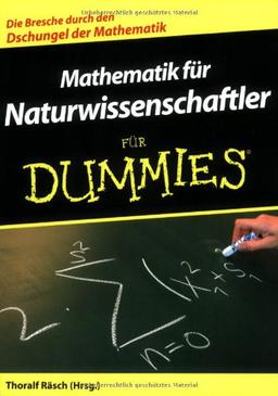 Mathematik für Naturwissenschaftler für Dummies: Die Bresche durch den Dschungel der Mathematik (Fur Dummies)