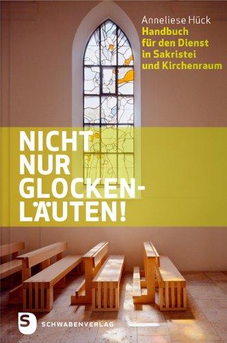 Nicht nur Glockenläuten! - Handbuch dür den Dienst in Sakristei und Kirchenraum