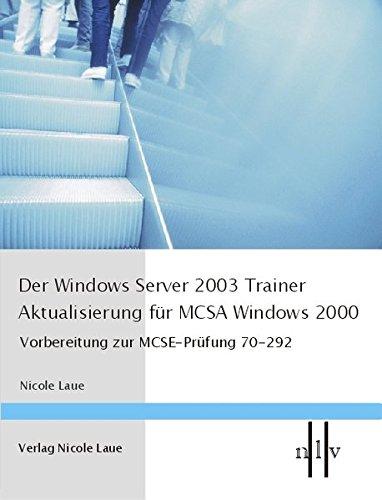 Der Windows Server 2003 Trainer - Aktualisierung für MCSE Windows 2000, Vorbereitung zur MCSE-Prüfung 70-296