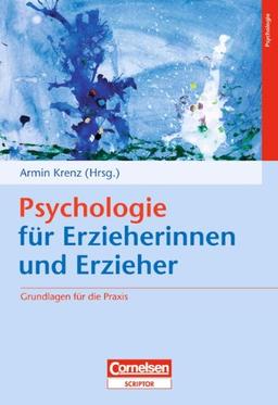 Psychologie für Erzieherinnen und Erzieher: Grundlagen für die Praxis