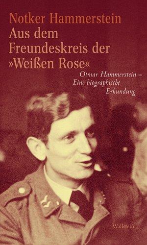 Aus dem Freundeskreis der »Weißen Rose«: Otmar Hammerstein - Eine biographische Erkundung