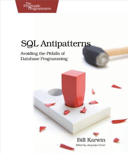 SQL Antipatterns: Avoiding the Pitfalls of Database Programming (Pragmatic Programmers)