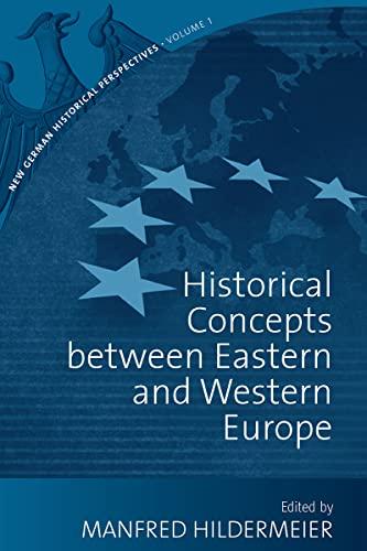 Historical Concepts Between Eastern and Western Europe (New German Historical Perspectives, Band 1)