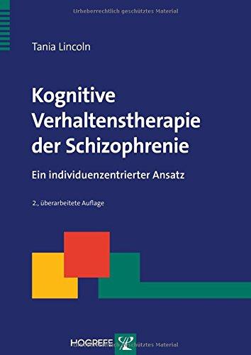 Kognitive Verhaltenstherapie der Schizophrenie: Ein individuenzentrierter Ansatz (Therapeutische Praxis)