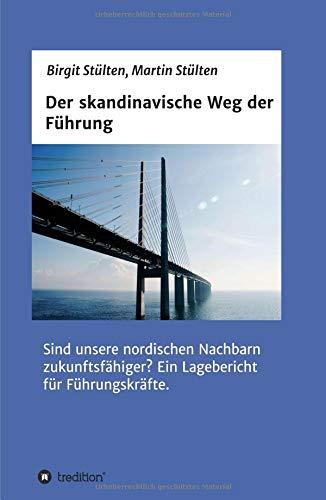 Der skandinavische Weg der Führung: Sind unsere nordischen Nachbarn zukunftsfähiger? Ein Lagebericht für Führungskräfte.