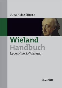 Wieland-Handbuch: Leben - Werk - Wirkung