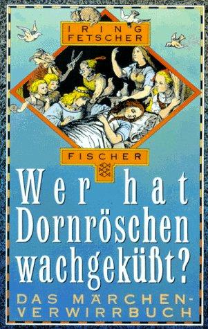 Wer hat Dornröschen wachgeküßt? Das Märchen- Verwirrbuch. ( Märchen der Welt).