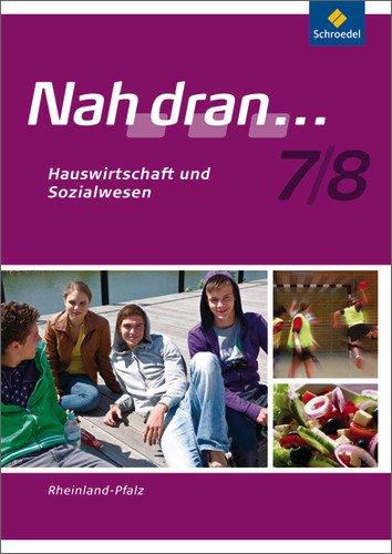 Nah dran - Ausgabe 2010 für Rheinland-Pfalz: Hauswirtschaft und Sozialwesen: Arbeitsheft 7 / 8: Haushalt und Sozialwesen: Ausgabe 2010 für (Nah dran... WPF, Band 10)