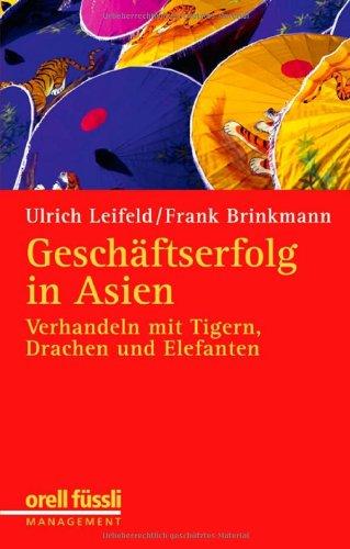 Geschäftserfolg in Asien. Verhandeln mit Tigern, Drachen und Elefanten