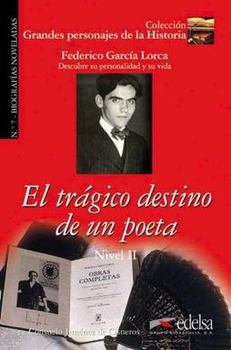 Grandes Personajes De LA Historia - Biografias Noveladas: El Tragico Destino De UN Poeta - Federico Garcia Lorca (Colección Grandes personajes de la historia Nivel 2)