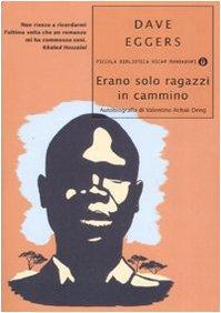 Erano solo ragazzi in cammino. Autobiografia di Valentino Achak Deng