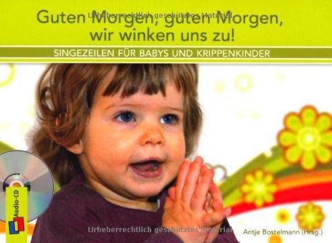 Guten Morgen, guten Morgen, wir winken uns zu!: Singezeilen für Babys und Krippenkinder