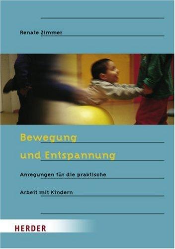 Bewegung und Entspannung: Anregungen für die praktische Arbeit mit Kindern