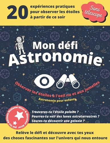 Mon défi astronomie: Observer les étoiles à l'œil nu et aux jumelles, astronomie pour enfant