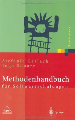 Methodenhandbuch für Softwareschulungen: Professionals im Projektmanagement  sowie in den Bereichen Betriebs- und Informationssysteme, Software ... Anwendung moderner Technologien (Xpert.press)