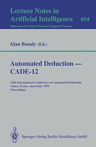 Automated Deduction _ CADE-12: 12th International Conference on Automated Deduction Nancy, France, June 26-July 1, 1994 Proceedings (Lecture Notes in Computer Science)