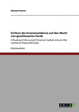 Einfluss der Finanzmarktkrise auf den Markt von geschlossenen Fonds: Influence of the current financial market crisis on the market of close-end-funds