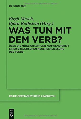 Was tun mit dem Verb?: Über die Möglichkeit und Notwendigkeit einer didaktischen Neuerschließung des Verbs (Reihe Germanistische Linguistik, Band 302)