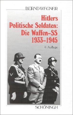 Hitlers politische Soldaten: Die Waffen-SS 1933-1945. Leitbild, Struktur und Funktion einer nationalsozialistischen Elite