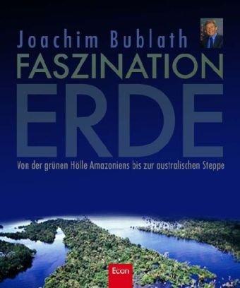 Faszination Erde: Von der grünen Hölle Amazoniens bis zur australischen Steppe