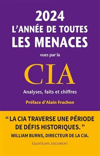 2024, l'année de toutes les menaces : vues par la CIA : analyses, faits et chiffres