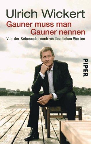 Gauner muss man Gauner nennen: Von der Sehnsucht nach verlässlichen Werten