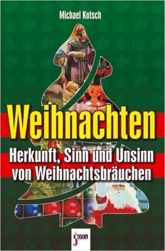 Weihnachten: Herkunft, Sinn und Unsinn von Weihnachtsbräuchen