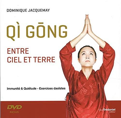 Qi gong : entre ciel et terre : immunité & quiétude, exercices daoïstes