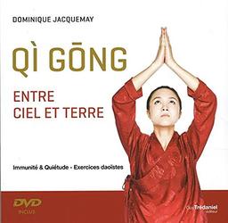 Qi gong : entre ciel et terre : immunité & quiétude, exercices daoïstes