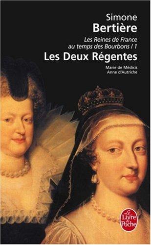 Les reines de France au temps des Bourbons. Vol. 1. Les deux régentes