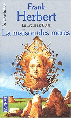 Le cycle de Dune. Vol. 7. La maison des mères