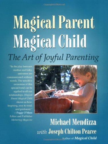 Magical Parent Magical Child: The Art of Joyful Parenting: The Art of Playful Parenting