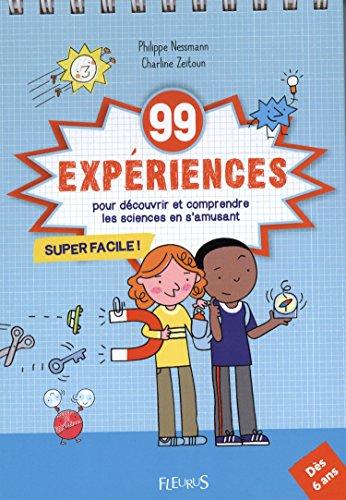 99 expériences pour découvrir et comprendre les sciences en s'amusant