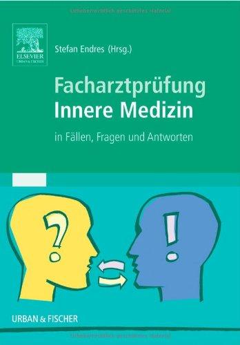 Facharztprüfung Innere Medizin: In Fällen, Fragen und Antworten