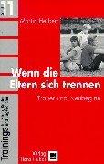 Trainings für Eltern, Kinder und Jugendliche, Bd.11, Wenn die Eltern sich trennen