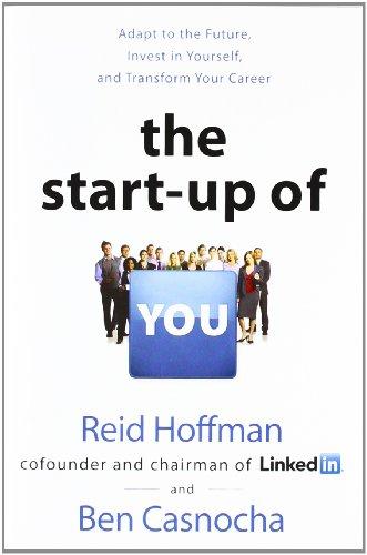 The Start-up of You: Adapt to the Future, Invest in Yourself, and Transform Your Career