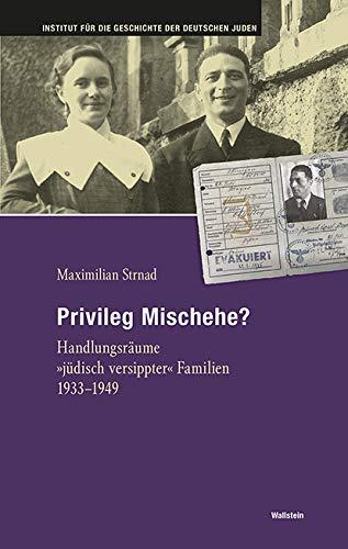 Privileg Mischehe?: Handlungsräume »jüdisch versippter« Familien 1933-1949 (Hamburger Beiträge zur Geschichte der deutschen Juden)