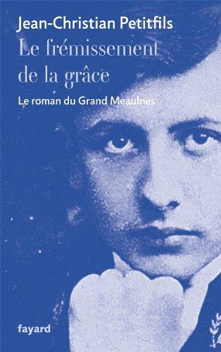 Le frémissement de la grâce : le roman du Grand Meaulnes