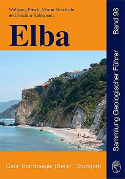 Elba: Geologie, Struktur, Exkursionen und Natur (Sammlung geologischer Führer)