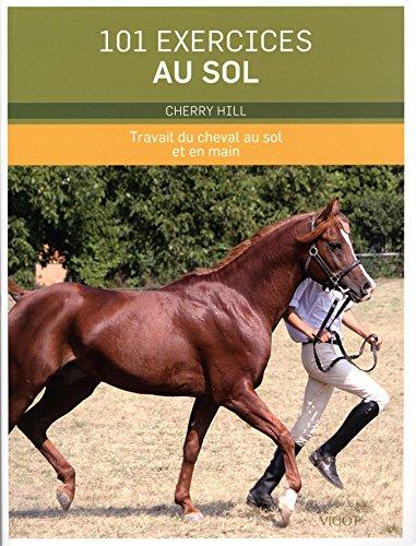 101 exercices au sol : travail du cheval au sol et en main