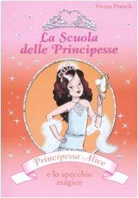 Principessa Alice e lo specchio magico. La scuola delle principesse