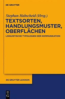 Textsorten, Handlungsmuster, Oberflächen: Linguistische Typologien der Kommunikation (de Gruyter Lexikon)