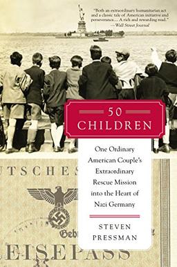 50 Children: One Ordinary American Couple's Extraordinary Rescue Mission into the Heart of Nazi Germany