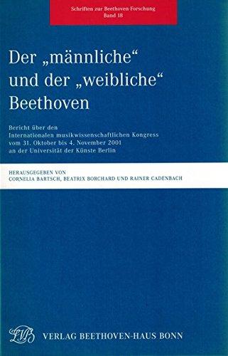 Der "männliche" und der "weibliche" Beethoven: Bericht über den Internationalen musikwissenschaftlichen Kongress vom 31. Oktober bis 4. November 2001 ... (Schriften zur Beethoven-Forschung. Reihe IV)