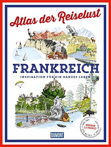 DuMont Bildband Atlas der Reiselust Frankreich: Inspiration für ein ganzes Leben