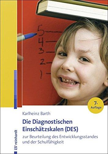 Die Diagnostischen Einschätzskalen (DES) zur Beurteilung des Entwicklungsstandes und der Schulfähigkeit: Handanweisung - Aufgabenteil - Auswertungs- und Einschätzbogen - Entwicklungsprofilbogen