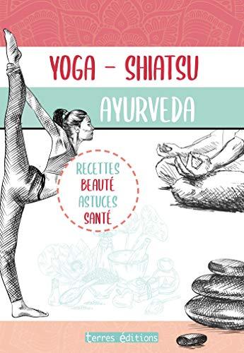 Yoga, shiatsu, ayurveda : méthodes beauté, conseils santé