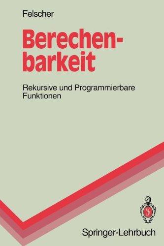 Berechenbarkeit: Rekursive und Programmierbare Funktionen (Springer-Lehrbuch)