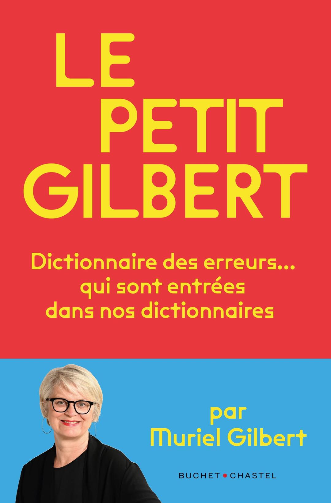 Le petit Gilbert : dictionnaire des erreurs... qui sont entrées dans nos dictionnaires