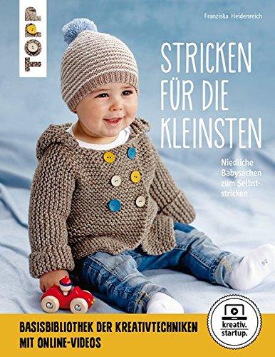 Stricken für die Kleinsten (kreativ.startup.): Niedliche Babysachen zum Selbststricken. Mit Online-Videos (kreativ.kompakt.)